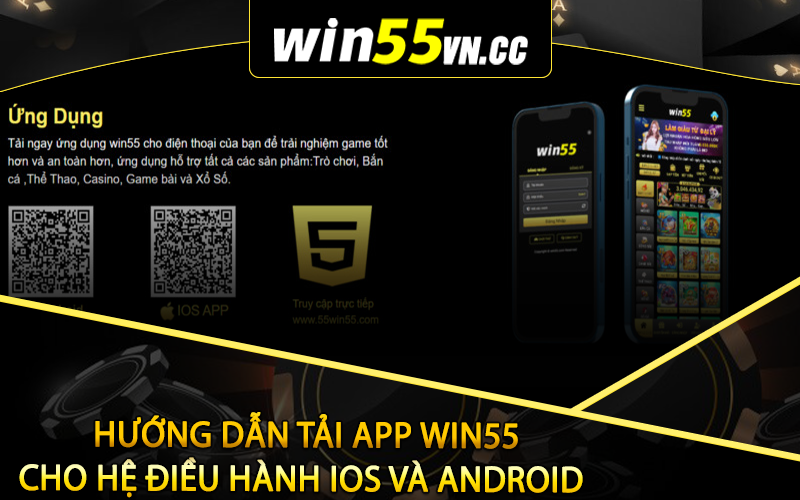 Hướng dẫn tải app Win55 cho hệ điều hành iOS và Android