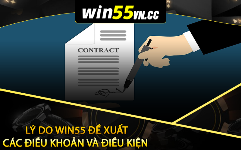 Lý do Win55 đề xuất các điều khoản và điều kiện